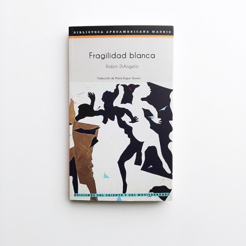 Fragilidad Blanca. Por qué es tan difícil para los blancos hablar de racismo – Robin Diangelo