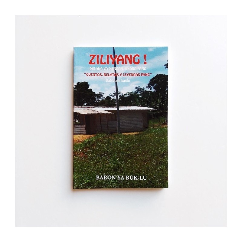 Ziliyang! Cuentos, relatos y leyendas Fang. Sabiduría Bantú - Baron Ya Búk-lu