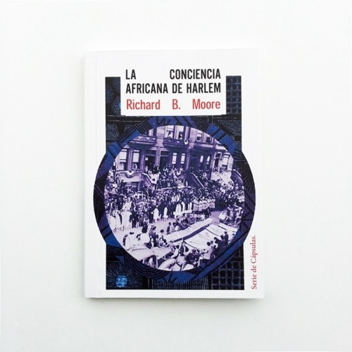 Cápsula Nº4: La conciencia africana de Harlem - Richard B. Moore