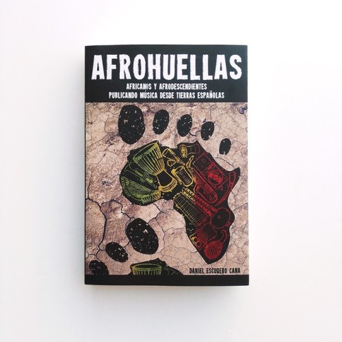 Afrohuellas. Africanos y afrodescendientes publicando música desde tierras españolas - Daniel Escudero Cana