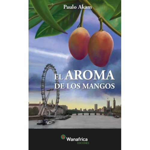 El aroma de los mangos - Paulo Akam