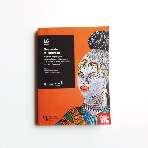 Demando mi libertad - Mujeres negras y sus estrategias de resistencia en la Nueva Granada, Venezuela y Cuba, 1700-1800