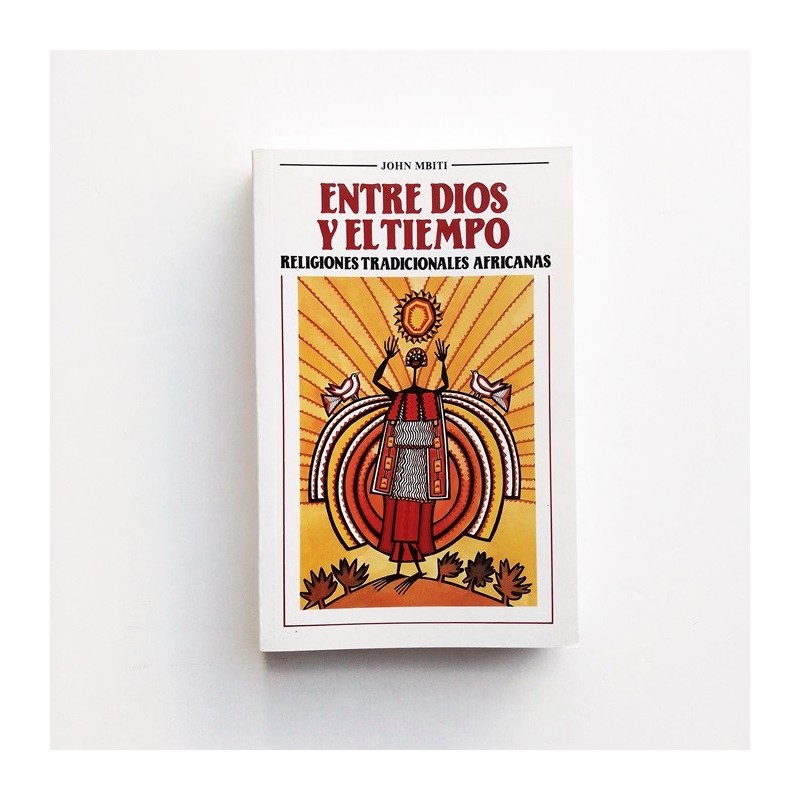 Entre Dios y el tiempo. Religiones tradicionales africanas - John Mbiti