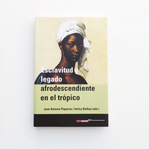 Esclavitud y legado afrodescendiente en el trópico - Jose Antonio Piqueras