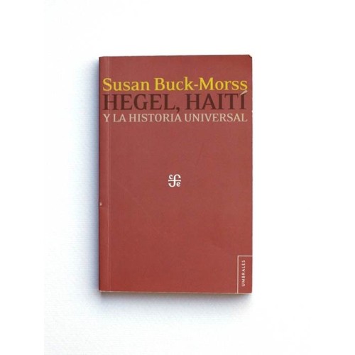 Hegel, Haiti y la Historia Universal - Susan Buck-Morss