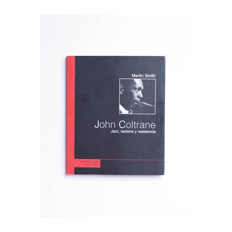 John Coltrane. Jazz, racismo y resistencia - Martin Smith