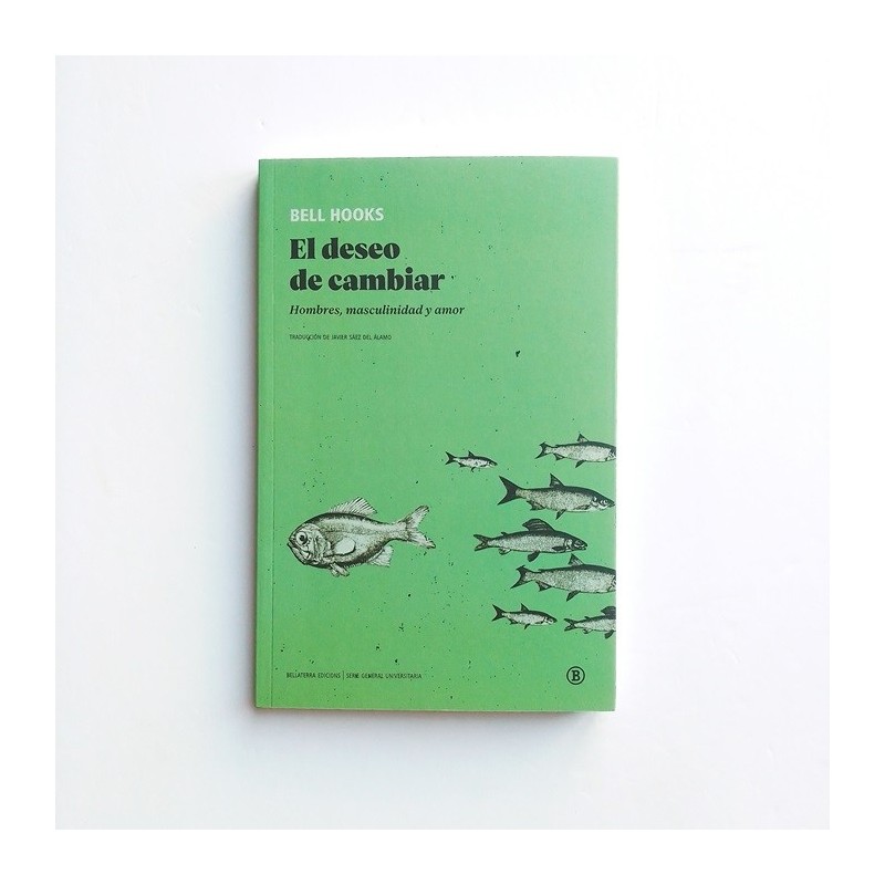 El deseo de cambiar. Hombres, Masculinidad y amor - Bell Hooks