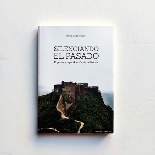 Silenciando el pasado. El poder y la producción de la historia - Michael-Rolph Trouillot