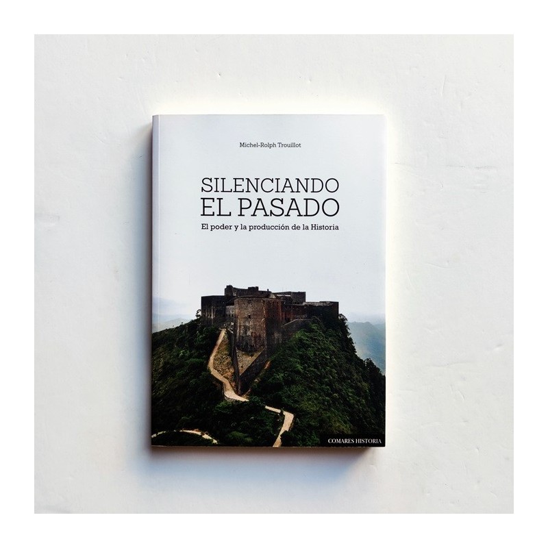 Silenciando el pasado. El poder y la producción de la historia - Michael-Rolph Trouillot