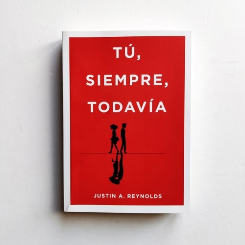 Tú, siempre, todavía - Justin A. Reynolds