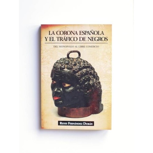 La corona española y el tráfico de negros. Del monopolio al libre comercio
