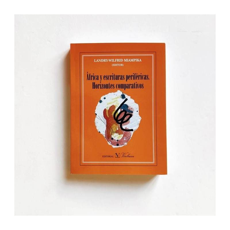África y escrituras perifericas. Horizontes comparativos - Landry-Wilfred Miampika