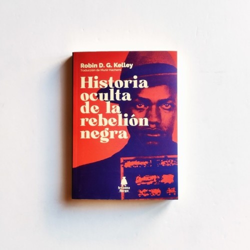 Historia oculta de la rebelión negra - Robin D. G. Kelley