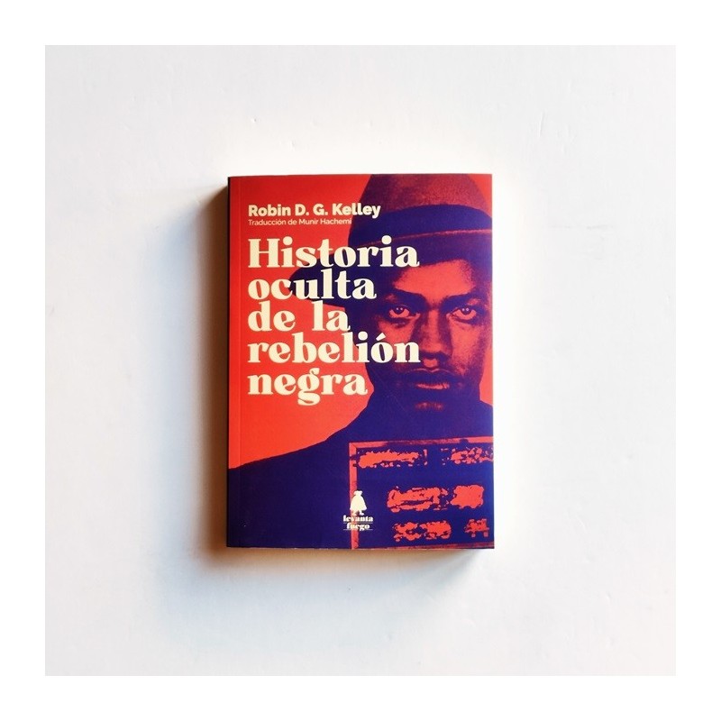 Historia oculta de la rebelión negra - Robin D. G. Kelley