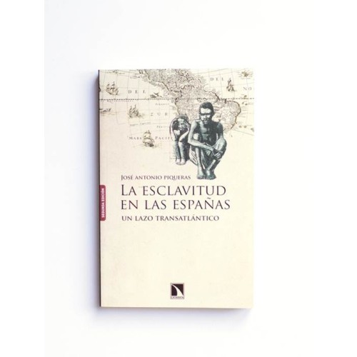 La esclavitud en las españas. Un lazo transatlántico - Jose Piqueras