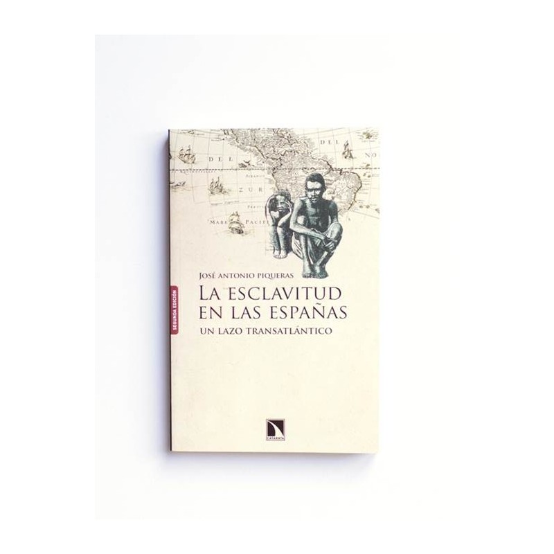 La esclavitud en las españas. Un lazo transatlántico - Jose Piqueras