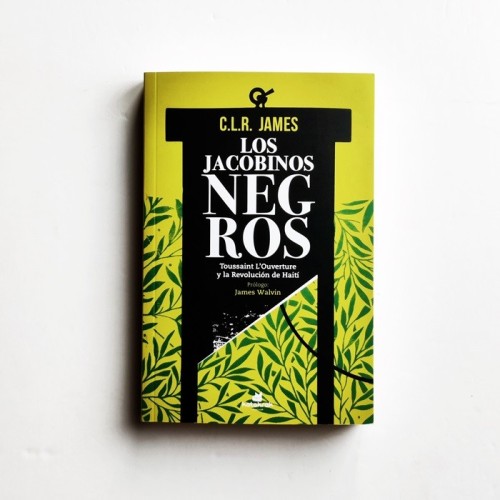 Los jacobinos negros. Toussaint L&#039;ouverture y la revolución de Haiti - CLR JAMES