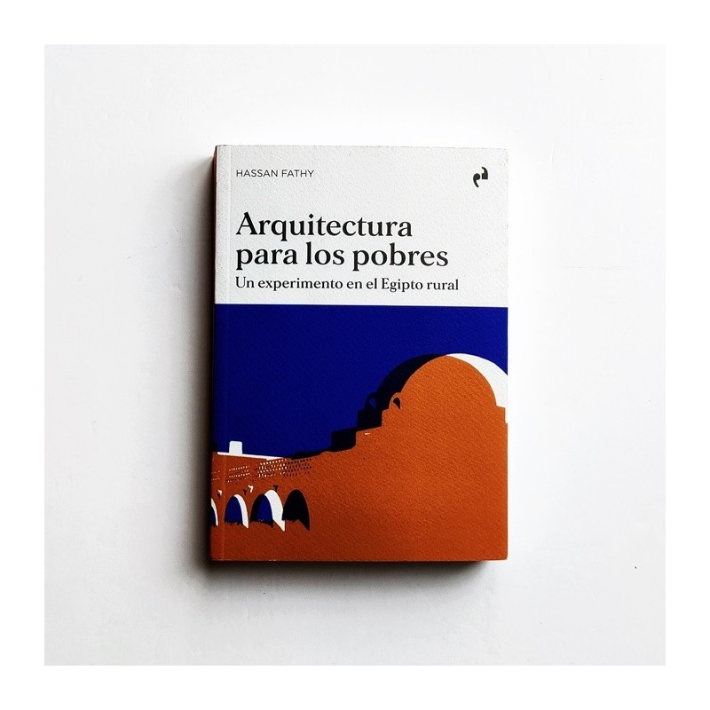 Arquitectura para los pobres. Un experimento en el Egipto rural - Hassan Fathy