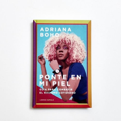 Ponte en mi piel. Guia para combatir el racismo cotidiano - Adriana Boho