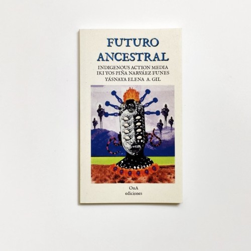 Futuro ancestral - Indigenous Action media, Iki Yos Piña, Yásnaya Elena