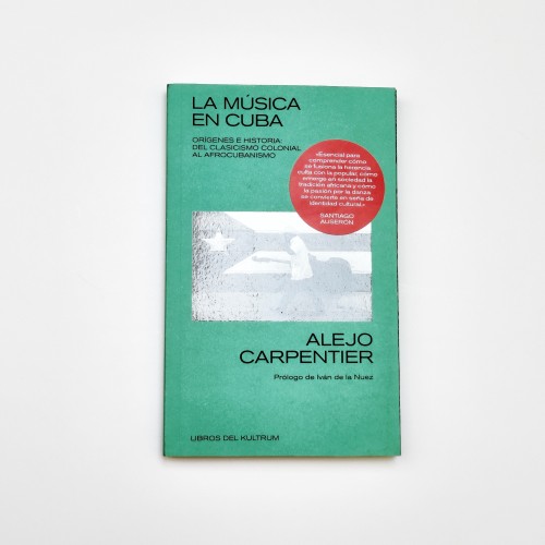 La música en cuba. Origenes e Historia. Del clasicismo colonial al afrocubanismo - Alejo Carpentier