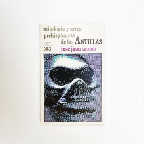 Mitología y artes prehispanicas de las Antillas - José Juan Arrom
