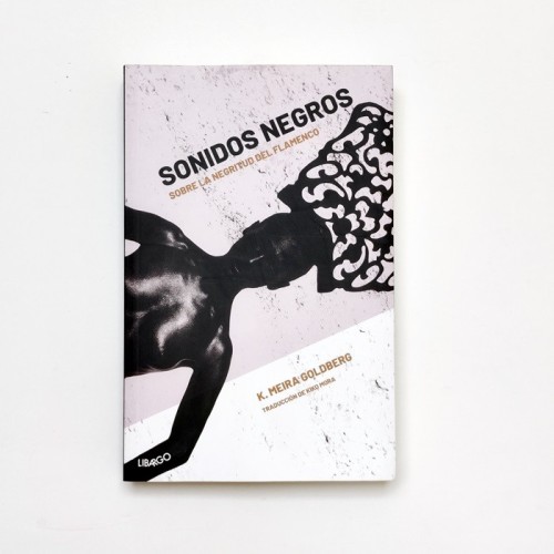 Sonidos Negros. Sobre la negritud del flamenco - K. Meira Goldberg