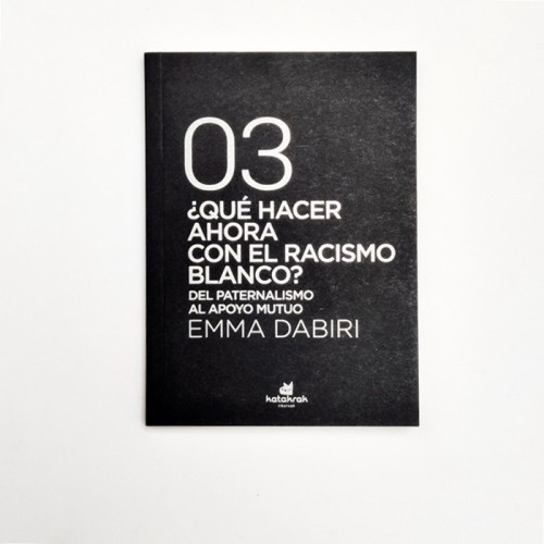 Qué hacer ahora con el racismo blanco. Del paternalismo al apoyo mutuo - Emma Dabiri