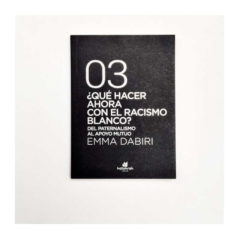 Qué hacer ahora con el racismo blanco. Del paternalismo al apoyo mutuo - Emma Dabiri
