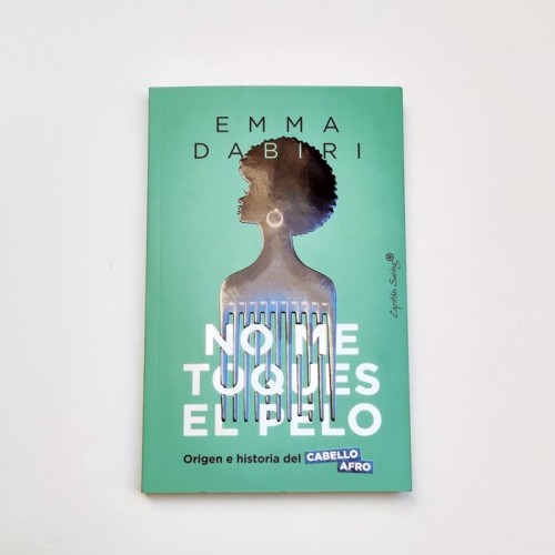 No me toques el pelo. Origen e historia del cabello afro - Emma Dabiri
