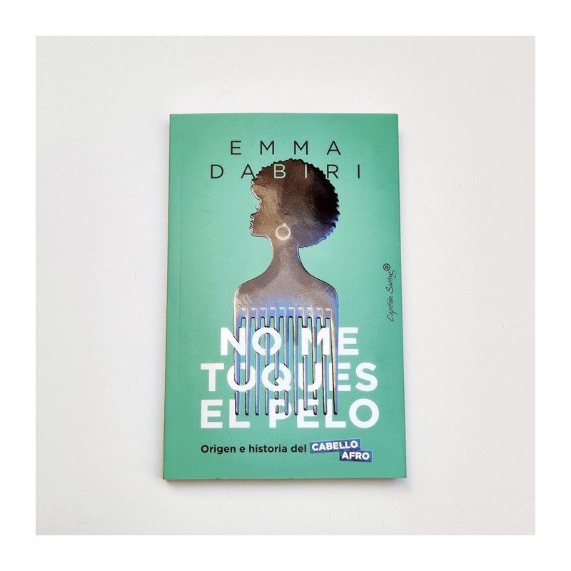 No me toques el pelo. Origen e historia del cabello afro - Emma Dabiri