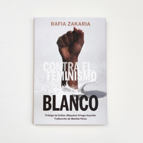 Contra el Feminismo Blanco - Rafia Zakaria