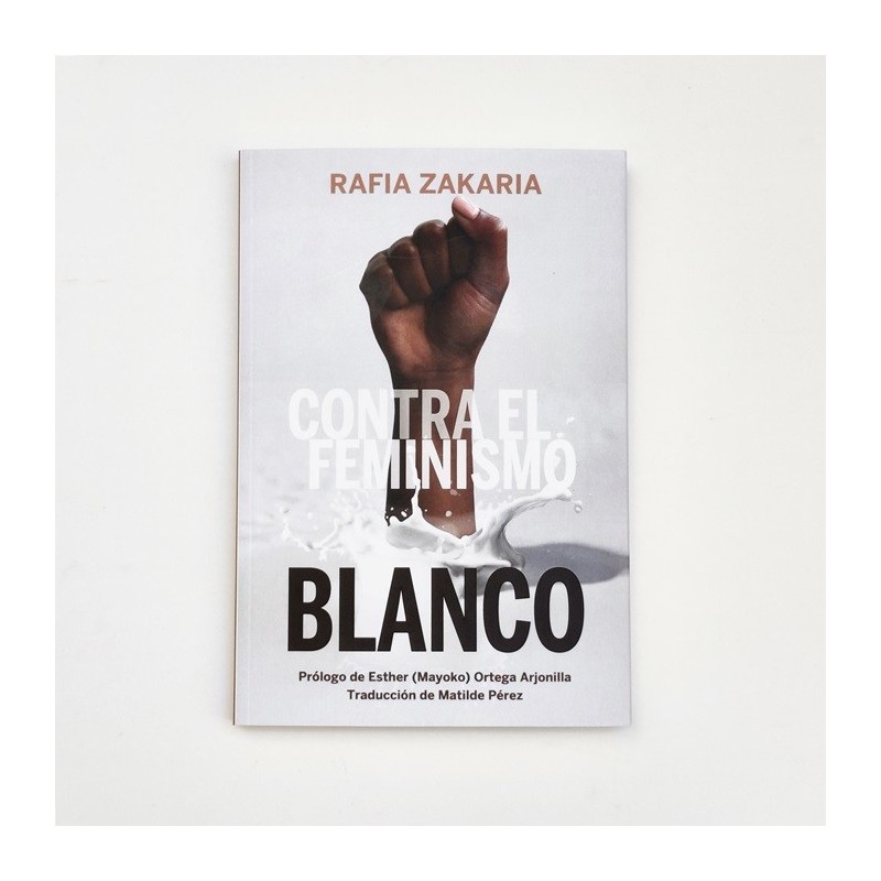 Contra el Feminismo Blanco - Rafia Zakaria