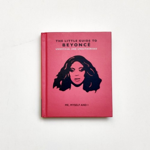 The little guide to Beyoncé - Unofficial and Unauthorised
