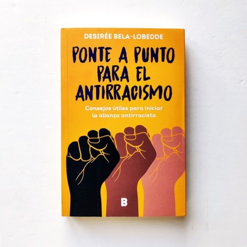 Ponte a punto para el antirracismo. Consejos útiles para iniciar la alianza antirracista - Desirée Bela-Lobedde