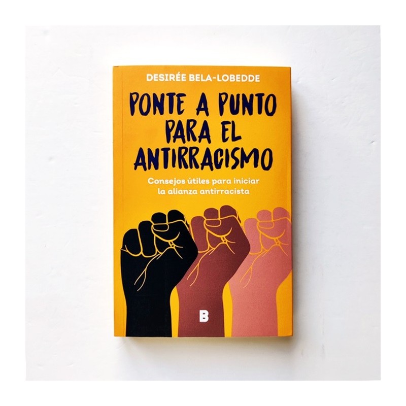 Ponte a punto para el antirracismo. Consejos útiles para iniciar la alianza antirracista - Desirée Bela-Lobedde