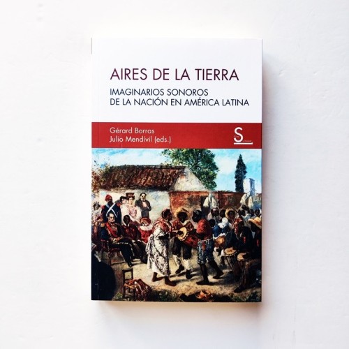 Aires de la tierra. Imaginarios sonoros de la nación en américa latina