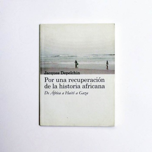 Por una recuperación de la historia africana. De africa a Haití a Gaza - Jaques Depelchin