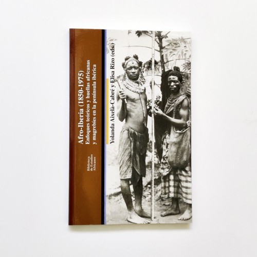 Afro-Iberia (1850-1975) Enfoques técnicos y huellas africanas y magrebíes en la península ibérica