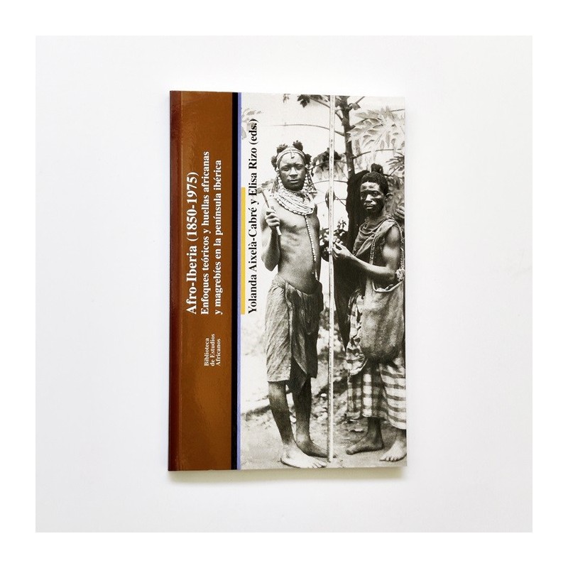Afro-Iberia (1850-1975) Enfoques técnicos y huellas africanas y magrebíes en la península ibérica