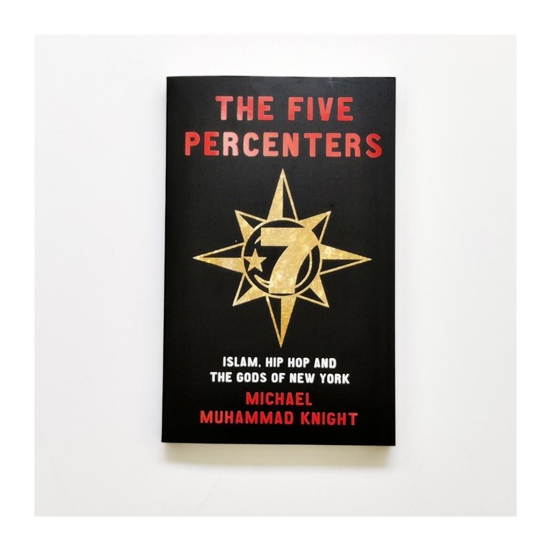 THE FIVE PERCENTERS ISLAM, HIP-HOP AND THE GODS OF NEW YORK MICHAEL MUHAMMAD KNIGHT