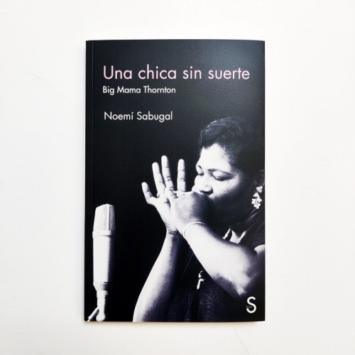 Una Chica  sin suerte. Big Mama Thornton - Noemí Sabugal