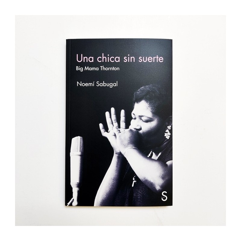 Una Chica  sin suerte. Big Mama Thornton - Noemí Sabugal