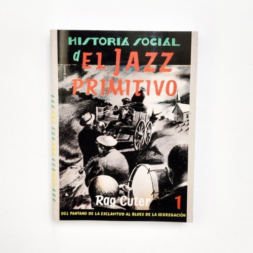 Historia social del Jazz Primitivo 1. Del pantano de la esclavitud al blues de la segregación - Rag Cuter