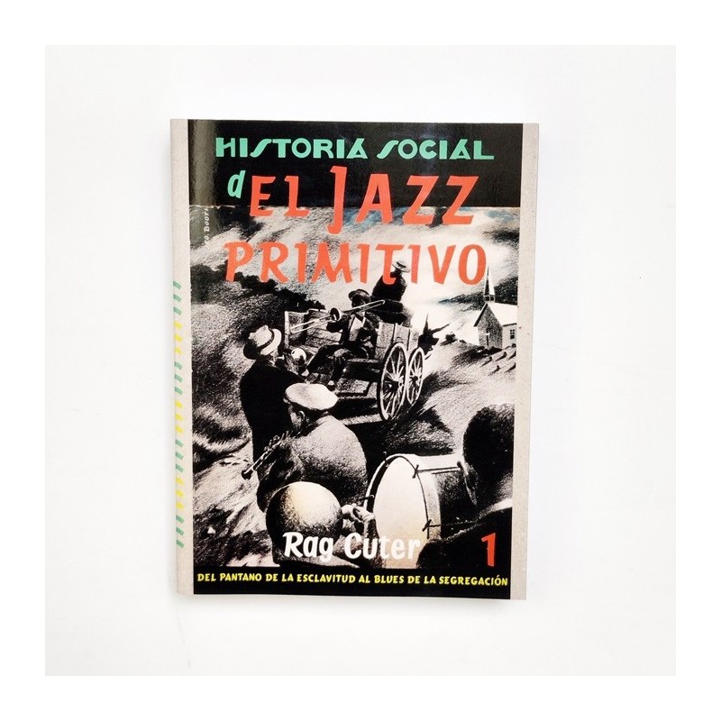 Historia social del Jazz Primitivo 1. Del pantano de la esclavitud al blues de la segregación - Rag Cuter