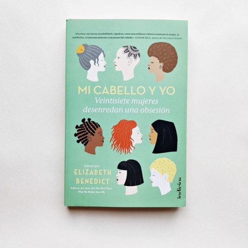 Mi cabello y yo. Veintisiete mujeres desenradan una obsesion - Elizabeth Benedict