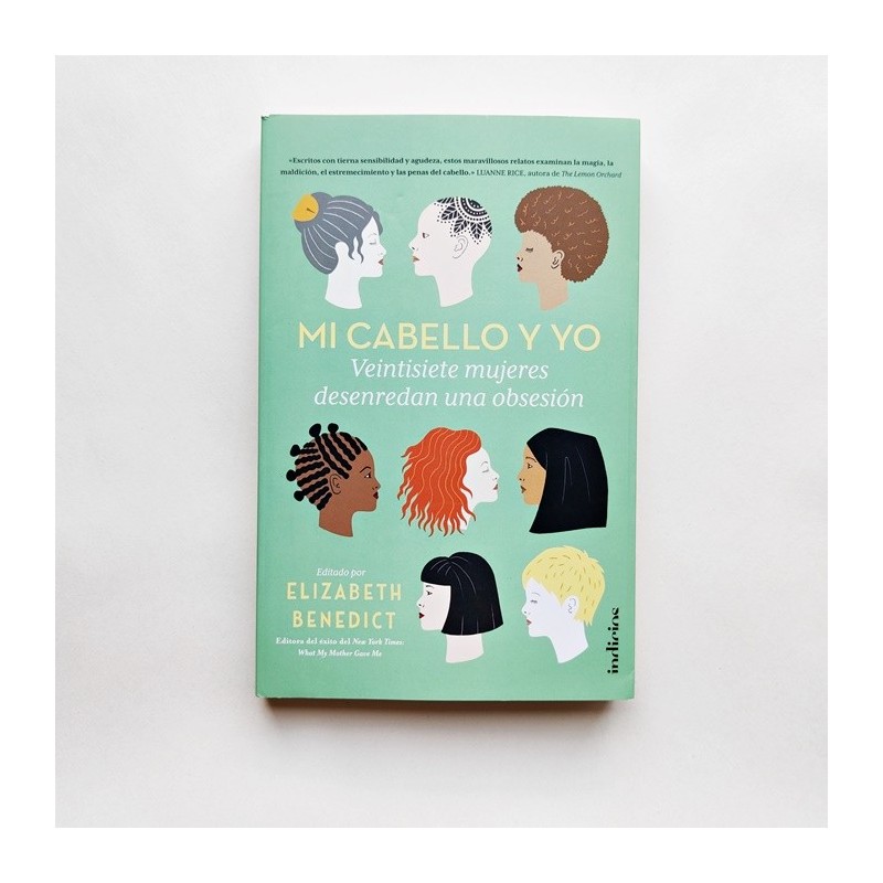 Mi cabello y yo. Veintisiete mujeres desenradan una obsesion - Elizabeth Benedict