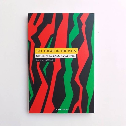 Go ahead in the rain. Notas para A Tribe Called Quest - Hanif Abdurraqib