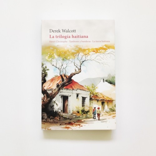 La tirlogia haitiana. Henri Christopher - Tambores y banderas - La tierra haitiana - Derek Walcott