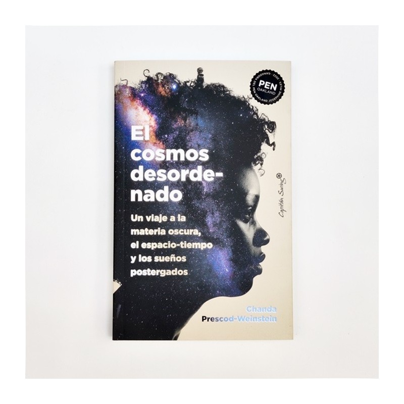 El cosmos desordenado. Un viaje a la materia oscura, el espacio-tiempo y los sueños postergados - Chanda Prescod-Weinstein